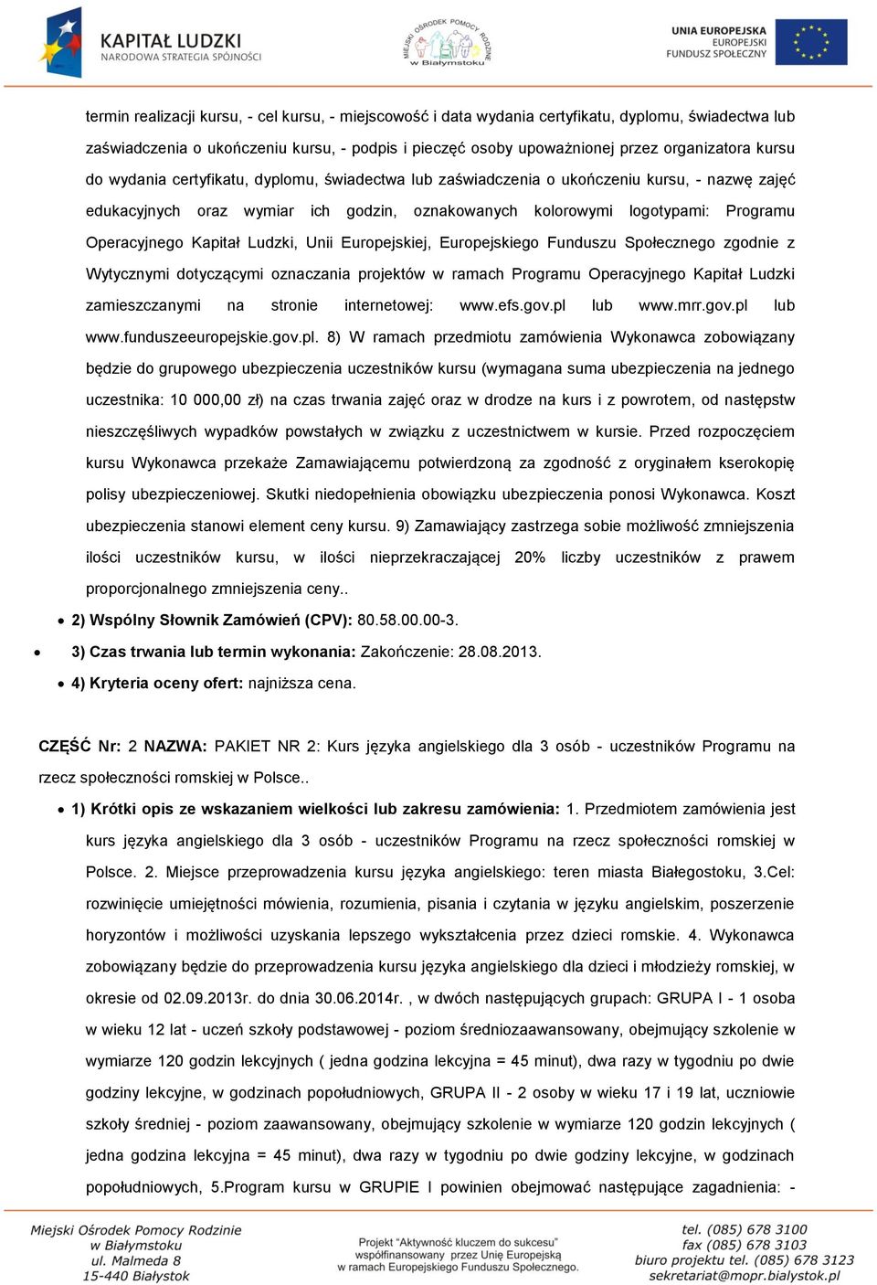 Kapitał Ludzki, Unii Europejskiej, Europejskiego Funduszu Społecznego zgodnie z Wytycznymi dotyczącymi oznaczania projektów w ramach Programu Operacyjnego Kapitał Ludzki zamieszczanymi na stronie