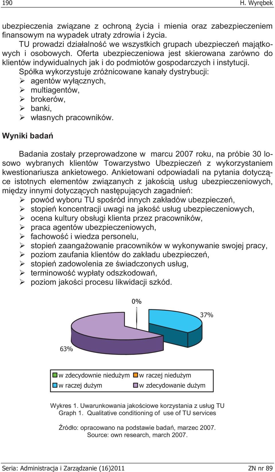 Spó ka wykorzystuje zró nicowane kana y dystrybucji: agentów wy cznych, multiagentów, brokerów, banki, w asnych pracowników.