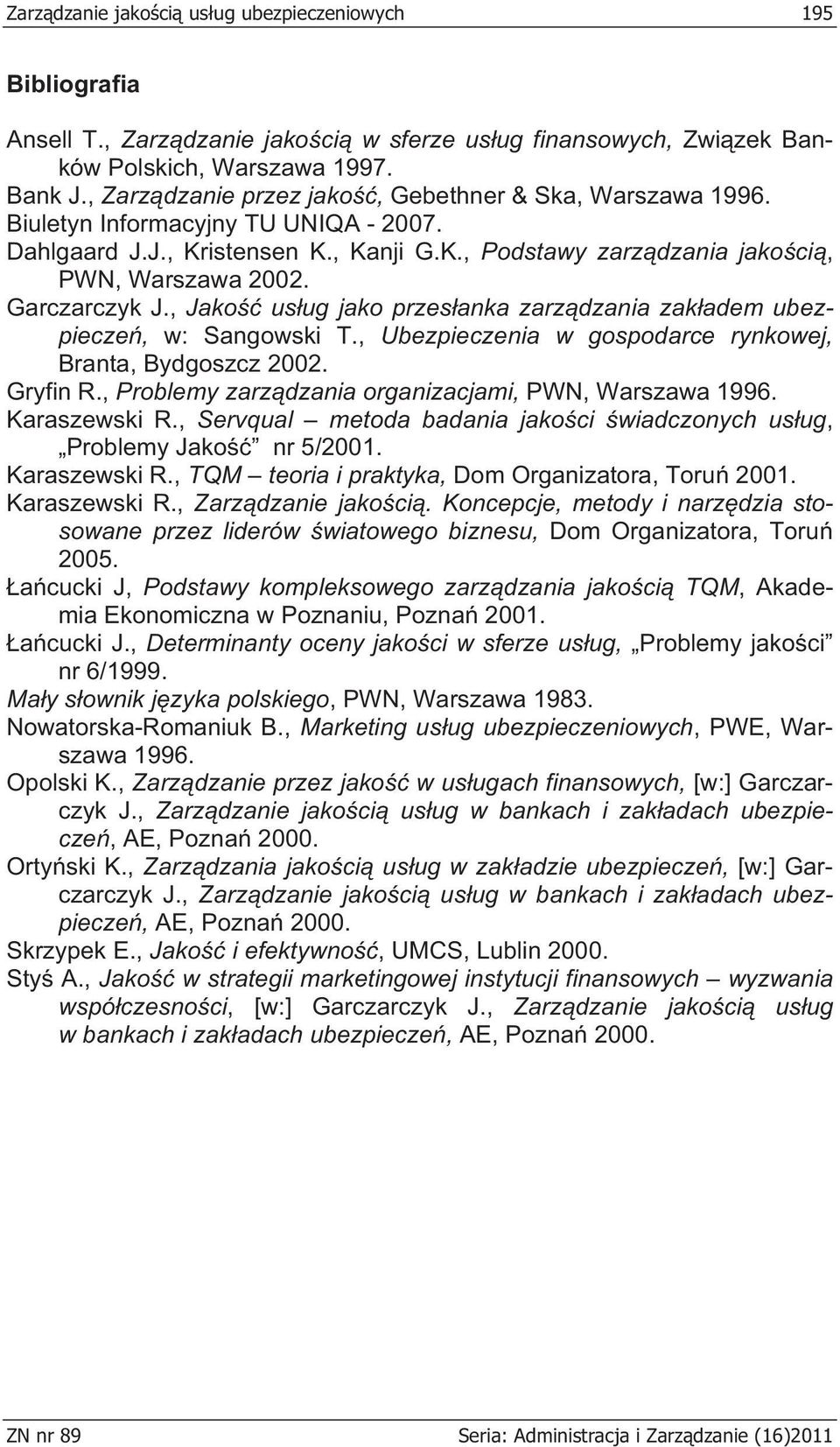 Garczarczyk J., Jako us ug jako przes anka zarz dzania zak adem ubezpiecze, w: Sangowski T., Ubezpieczenia w gospodarce rynkowej, Branta, Bydgoszcz 2002. Gryfin R.