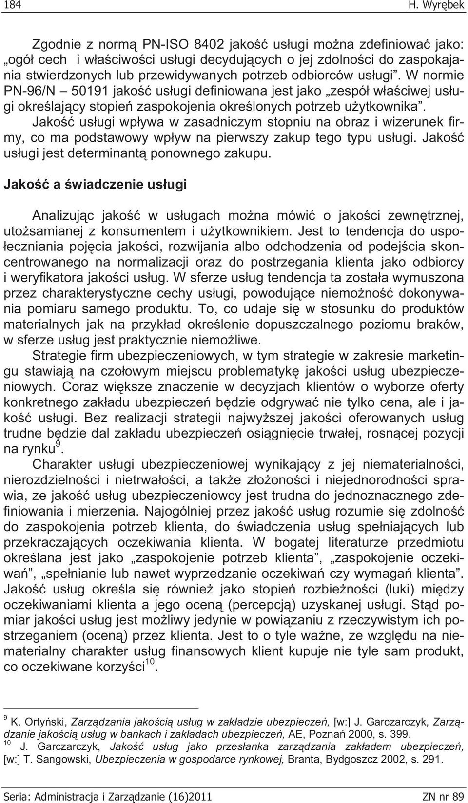 ugi. W normie PN-96/N 50191 jako us ugi definiowana jest jako zespó w a ciwej us ugi okre laj cy stopie zaspokojenia okre lonych potrzeb u ytkownika.