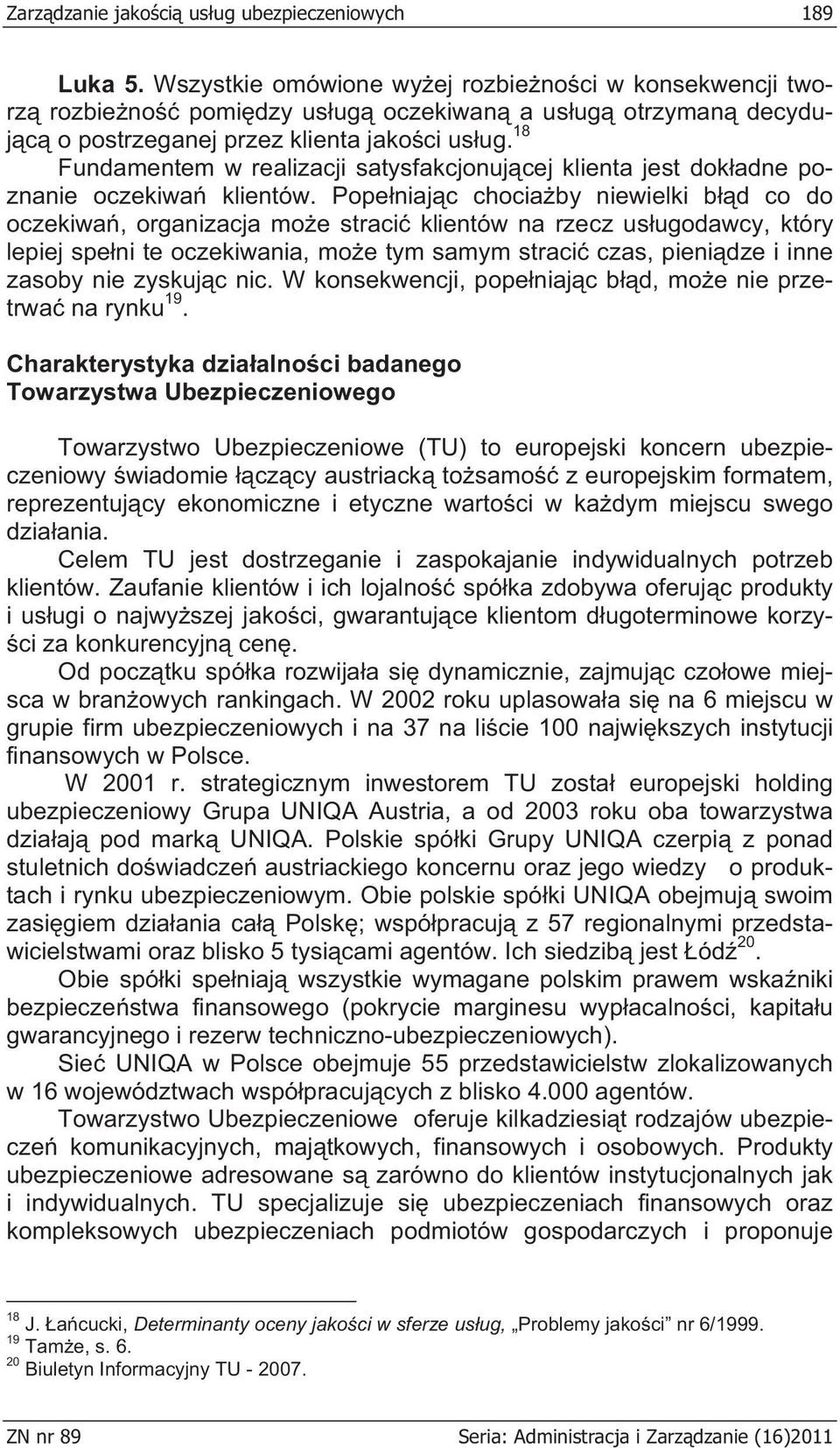 18 Fundamentem w realizacji satysfakcjonuj cej klienta jest dok adne poznanie oczekiwa klientów.