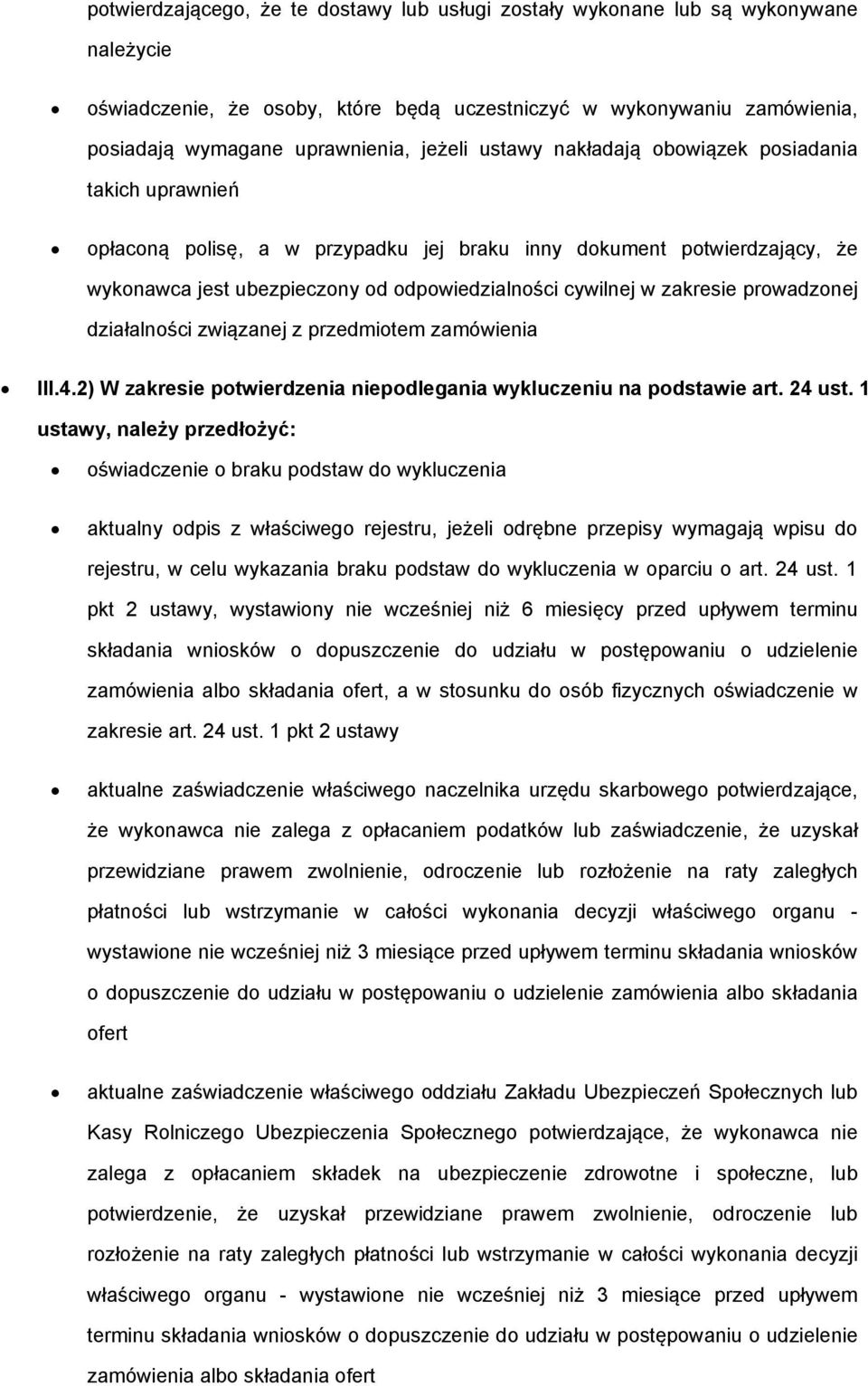 zakresie prowadzonej działalności związanej z przedmiotem zamówienia III.4.2) W zakresie potwierdzenia niepodlegania wykluczeniu na podstawie art. 24 ust.