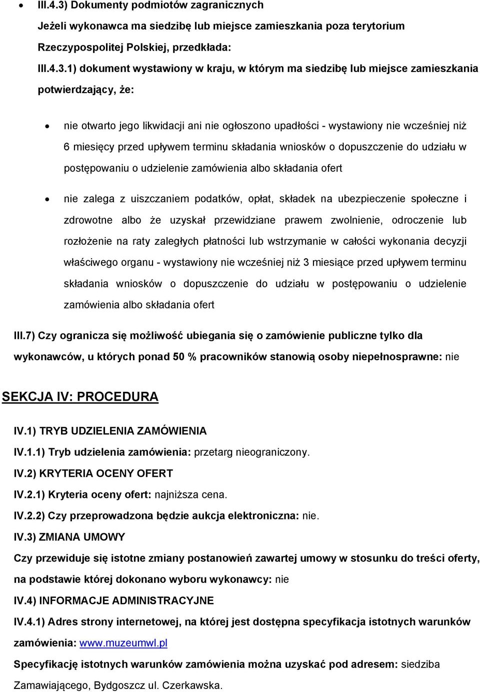 1) dokument wystawiony w kraju, w którym ma siedzibę lub miejsce zamieszkania potwierdzający, że: nie otwarto jego likwidacji ani nie ogłoszono upadłości - wystawiony nie wcześniej niż 6 miesięcy