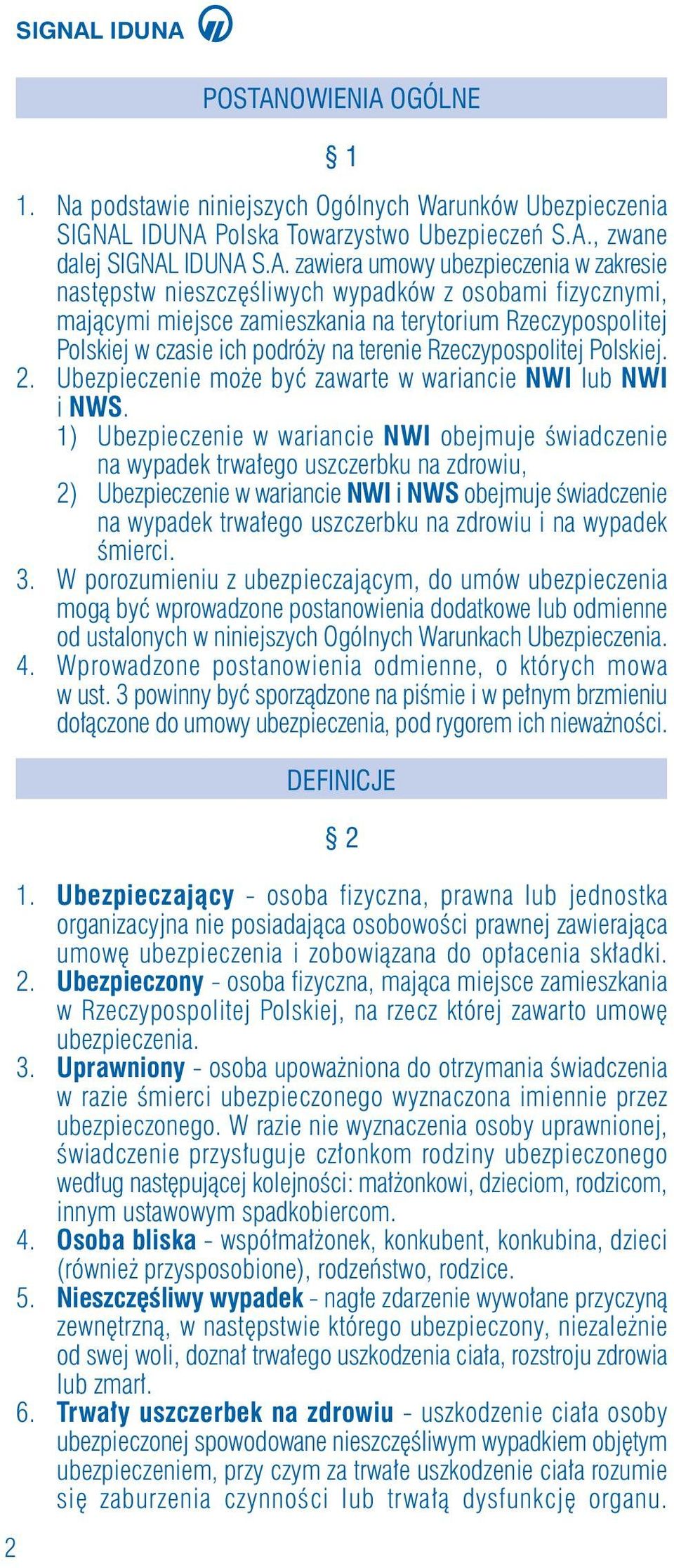 OGÓLNE 1 1. Na podstawie niniejszych Ogólnych Warunków Ubezpieczenia SIGNAL