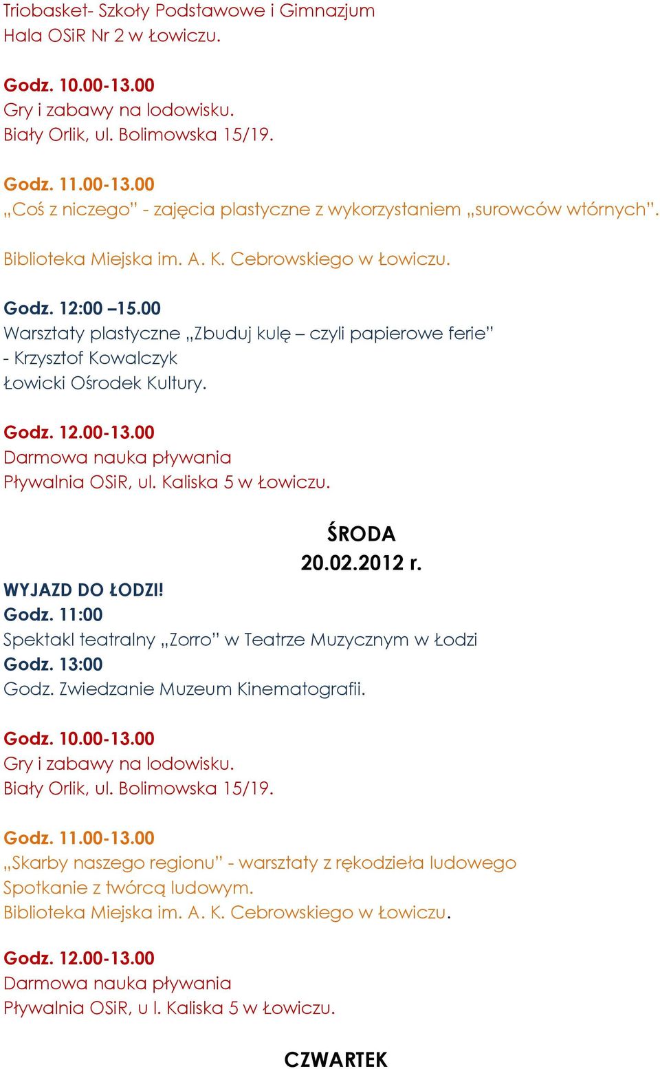 2012 r. WYJAZD DO ŁODZI! Godz. 11:00 Spektakl teatralny Zorro w Teatrze Muzycznym w Łodzi Godz. 13:00 Godz.