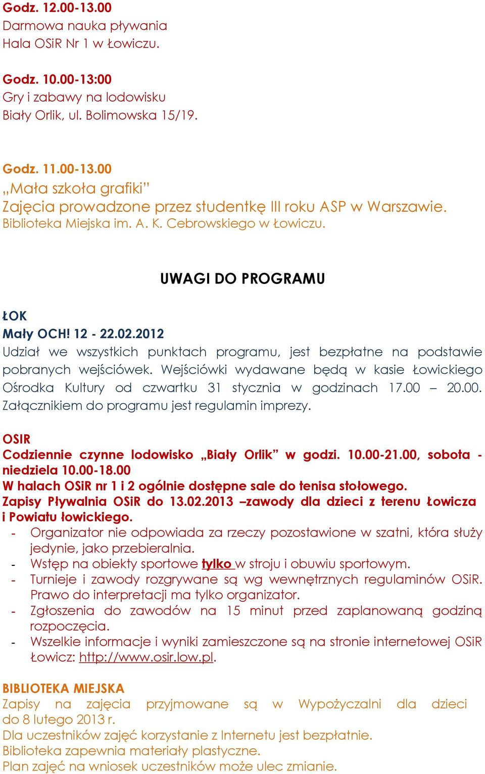 00. Załącznikiem do programu jest regulamin imprezy. OSIR Codziennie czynne lodowisko Biały Orlik w godzi. 10.00-21.00, sobota - niedziela 10.00-18.