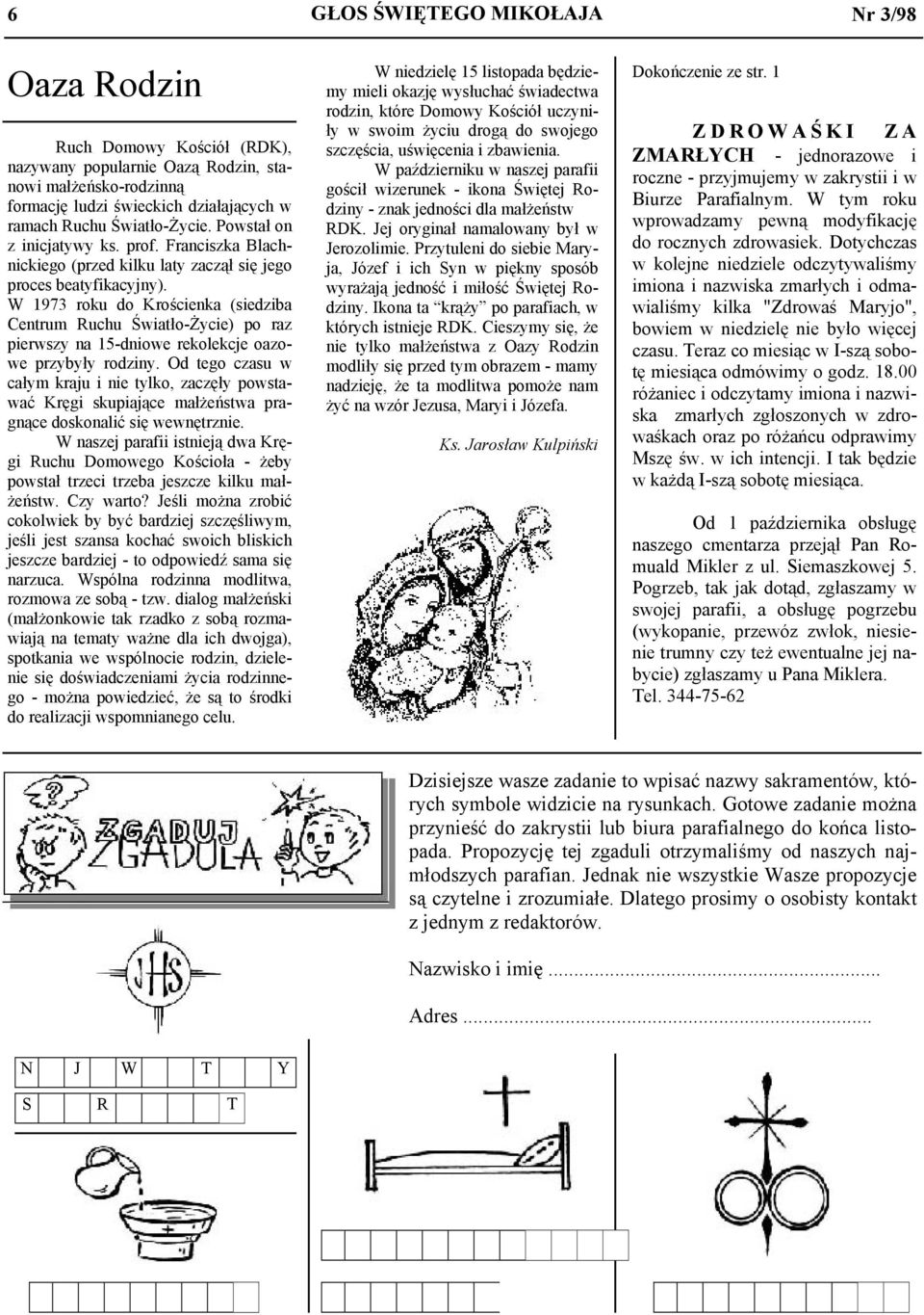 W 1973 roku do Krościenka (siedziba Centrum Ruchu Światło-Życie) po raz pierwszy na 15-dniowe rekolekcje oazowe przybyły rodziny.