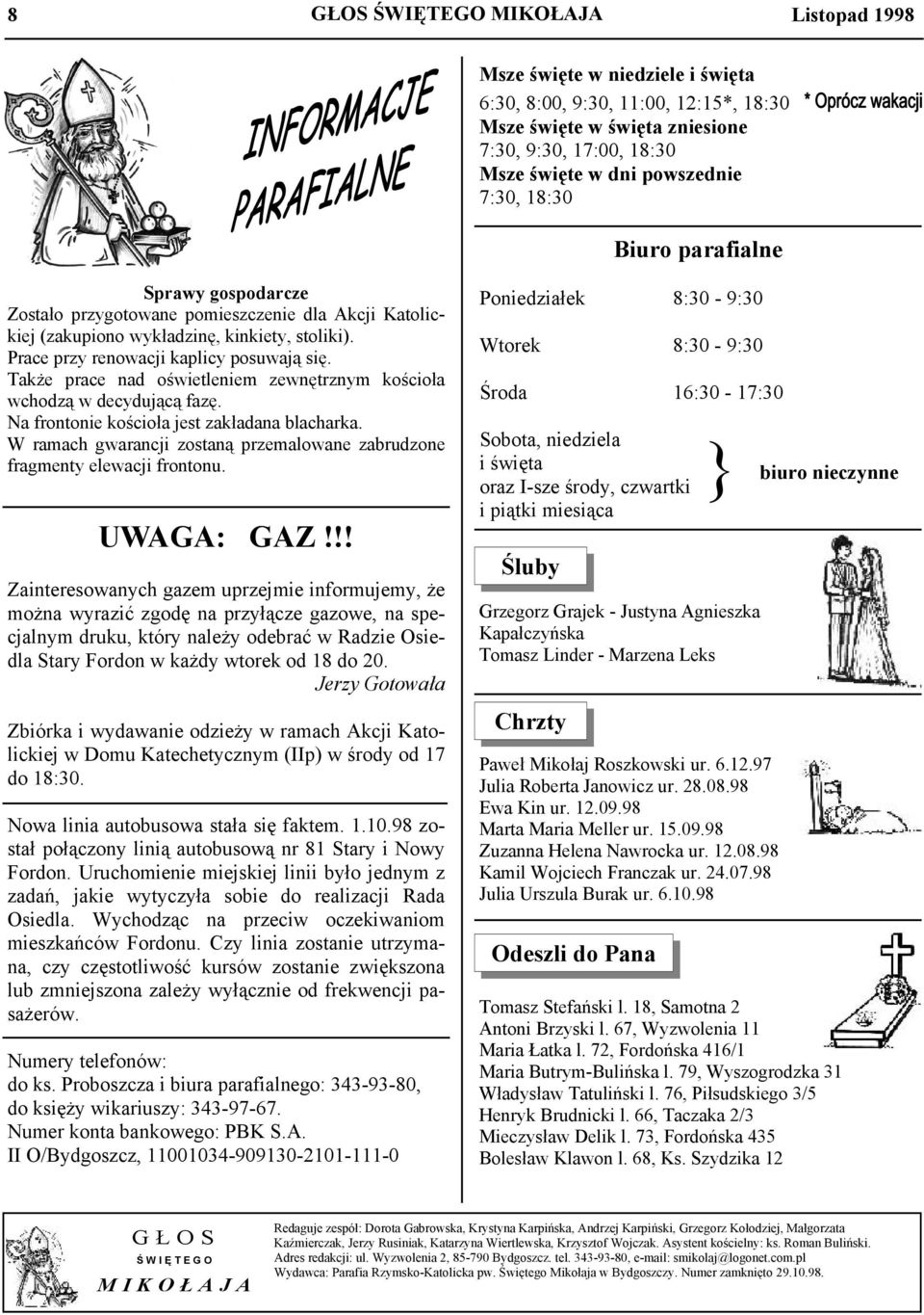 Także prace nad oświetleniem zewnętrznym kościoła wchodzą w decydującą fazę. Na frontonie kościoła jest zakładana blacharka.