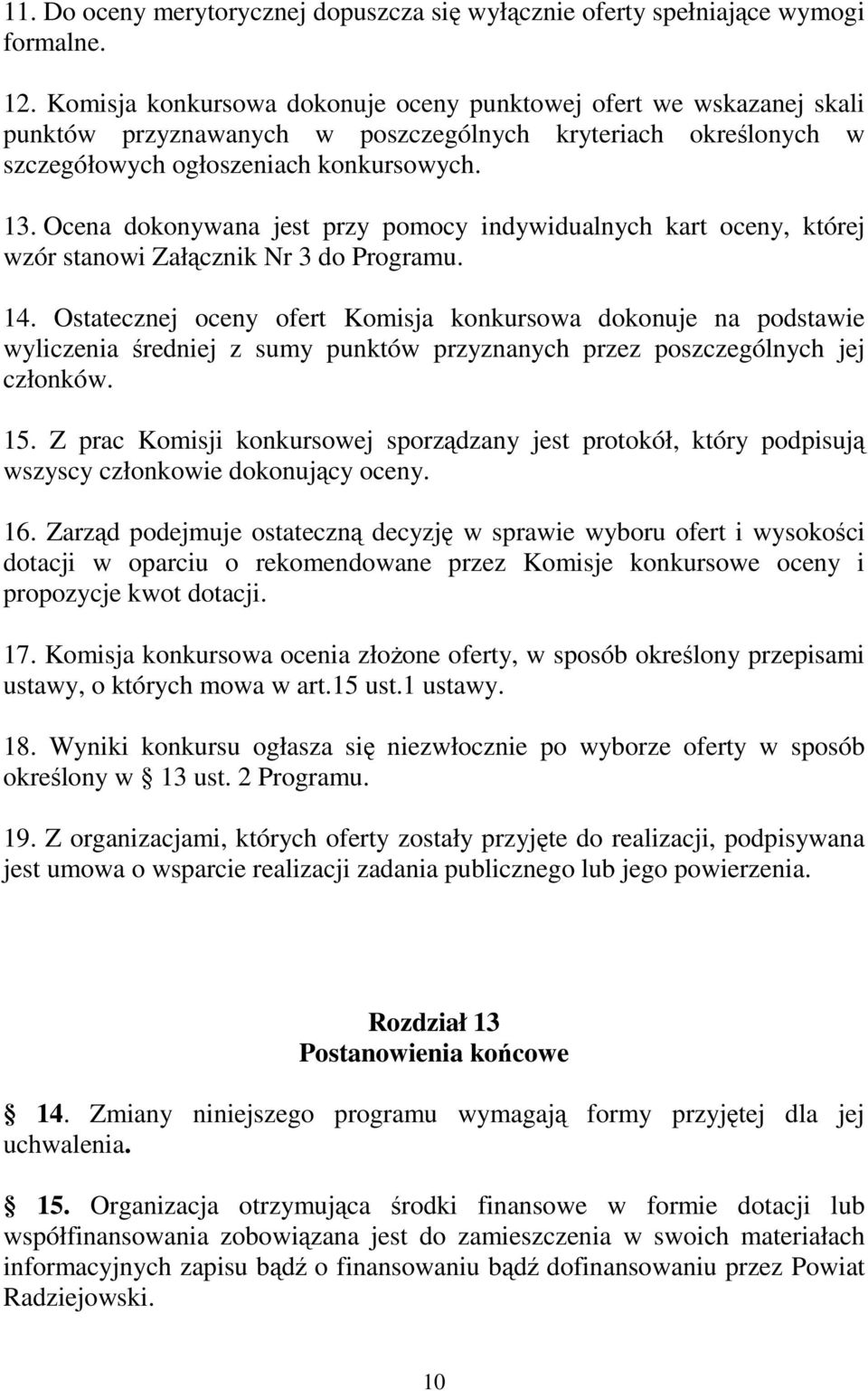 Ocena dokonywana jest przy pomocy indywidualnych kart oceny, której wzór stanowi Załącznik Nr 3 do Programu. 14.