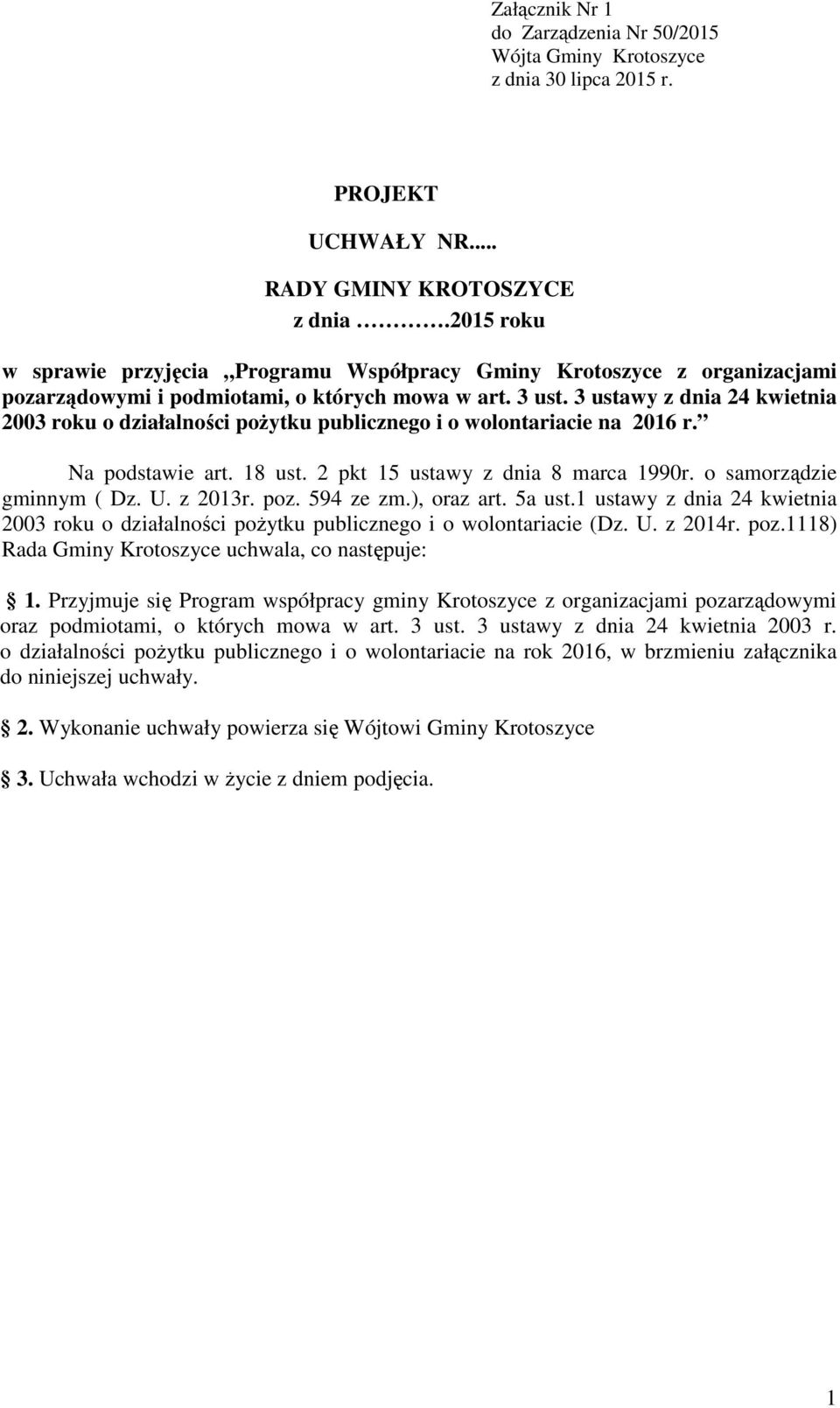 3 ustawy z dnia 24 kwietnia 2003 roku o działalności pożytku publicznego i o wolontariacie na 2016 r. Na podstawie art. 18 ust. 2 pkt 15 ustawy z dnia 8 marca 1990r. o samorządzie gminnym ( Dz. U.