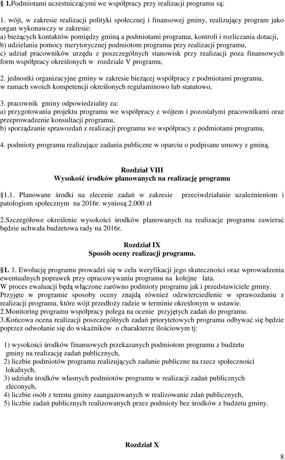 rozliczania dotacji, b) udzielania pomocy merytorycznej podmiotom programu przy realizacji programu, c) udział pracowników urzędu z poszczególnych stanowisk przy realizacji poza finansowych form