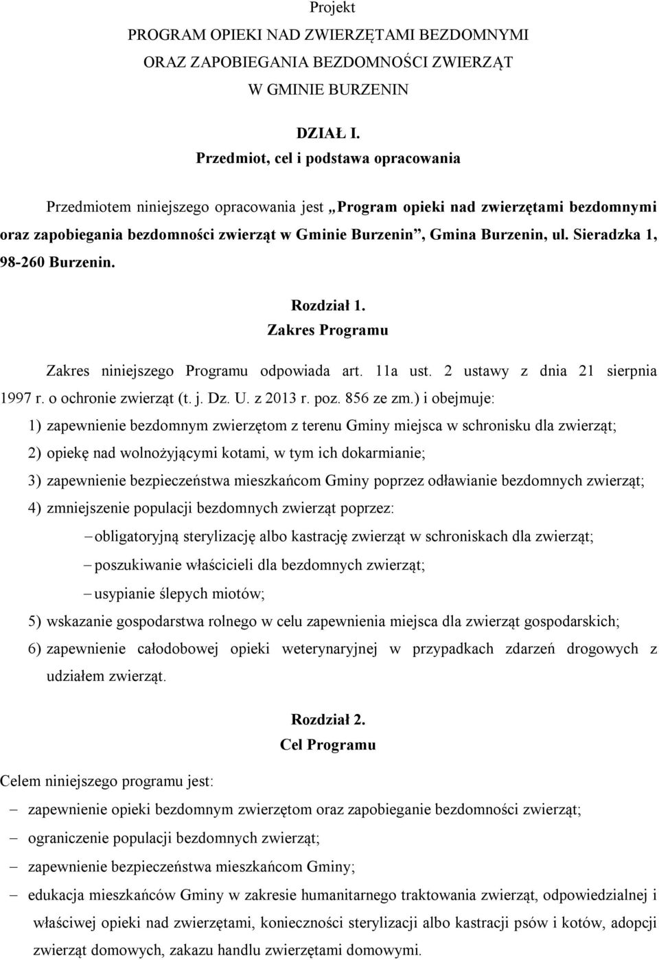 Sieradzka 1, 98-260 Burzenin. Rozdział 1. Zakres Programu Zakres niniejszego Programu odpowiada art. 11a ust. 2 ustawy z dnia 21 sierpnia 1997 r. o ochronie zwierząt (t. j. Dz. U. z 2013 r. poz.