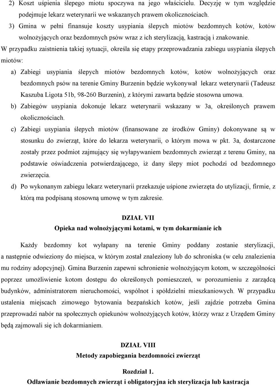 W przypadku zaistnienia takiej sytuacji, określa się etapy przeprowadzania zabiegu usypiania ślepych miotów: a) Zabiegi usypiania ślepych miotów bezdomnych kotów, kotów wolnożyjących oraz bezdomnych