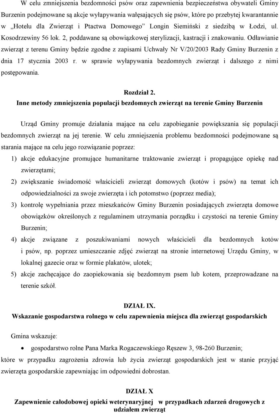 Odławianie zwierząt z terenu Gminy będzie zgodne z zapisami Uchwały Nr V/20/2003 Rady Gminy Burzenin z dnia 17 stycznia 2003 r.