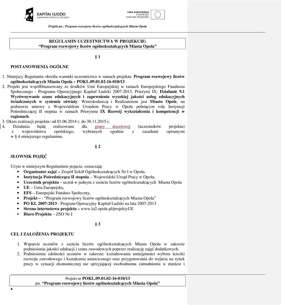 Projekt jest współfinansowany ze środków Unii Europejskiej w ramach Europejskiego Funduszu Społecznego - Programu Operacyjnego Kapitał Ludzki 2007-2013, Priorytet IX: Działanie 9.