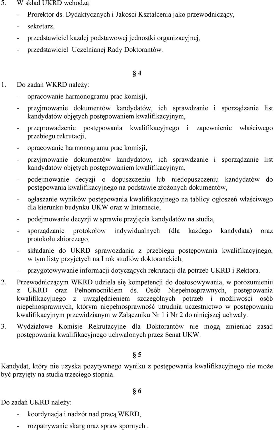 Do zadań WKRD należy: 4 - opracowanie harmonogramu prac komisji, - przyjmowanie dokumentów kandydatów, ich sprawdzanie i sporządzanie list kandydatów objętych postępowaniem kwalifikacyjnym, -