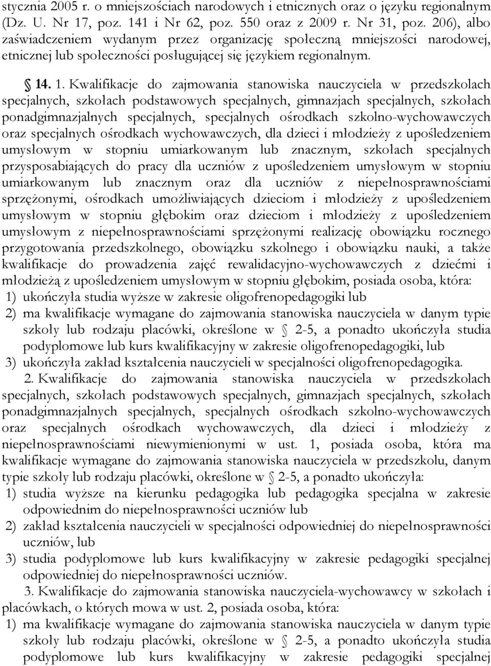 . 1. Kwalifikacje do zajmowania stanowiska nauczyciela w przedszkolach specjalnych, szkołach podstawowych specjalnych, gimnazjach specjalnych, szkołach ponadgimnazjalnych specjalnych, specjalnych