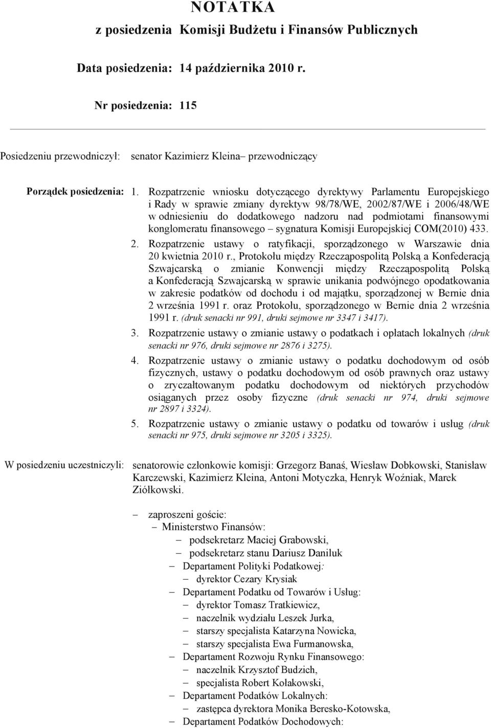 Rozpatrzenie wniosku dotyczącego dyrektywy Parlamentu Europejskiego i Rady w sprawie zmiany dyrektyw 98/78/WE, 2002/87/WE i 2006/48/WE w odniesieniu do dodatkowego nadzoru nad podmiotami finansowymi