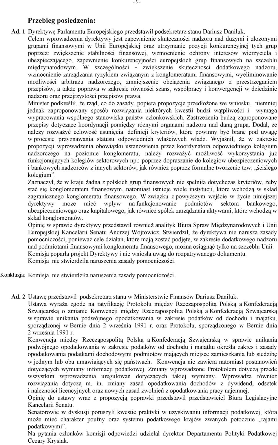 stabilności finansowej, wzmocnienie ochrony interesów wierzyciela i ubezpieczającego, zapewnienie konkurencyjności europejskich grup finansowych na szczeblu międzynarodowym.