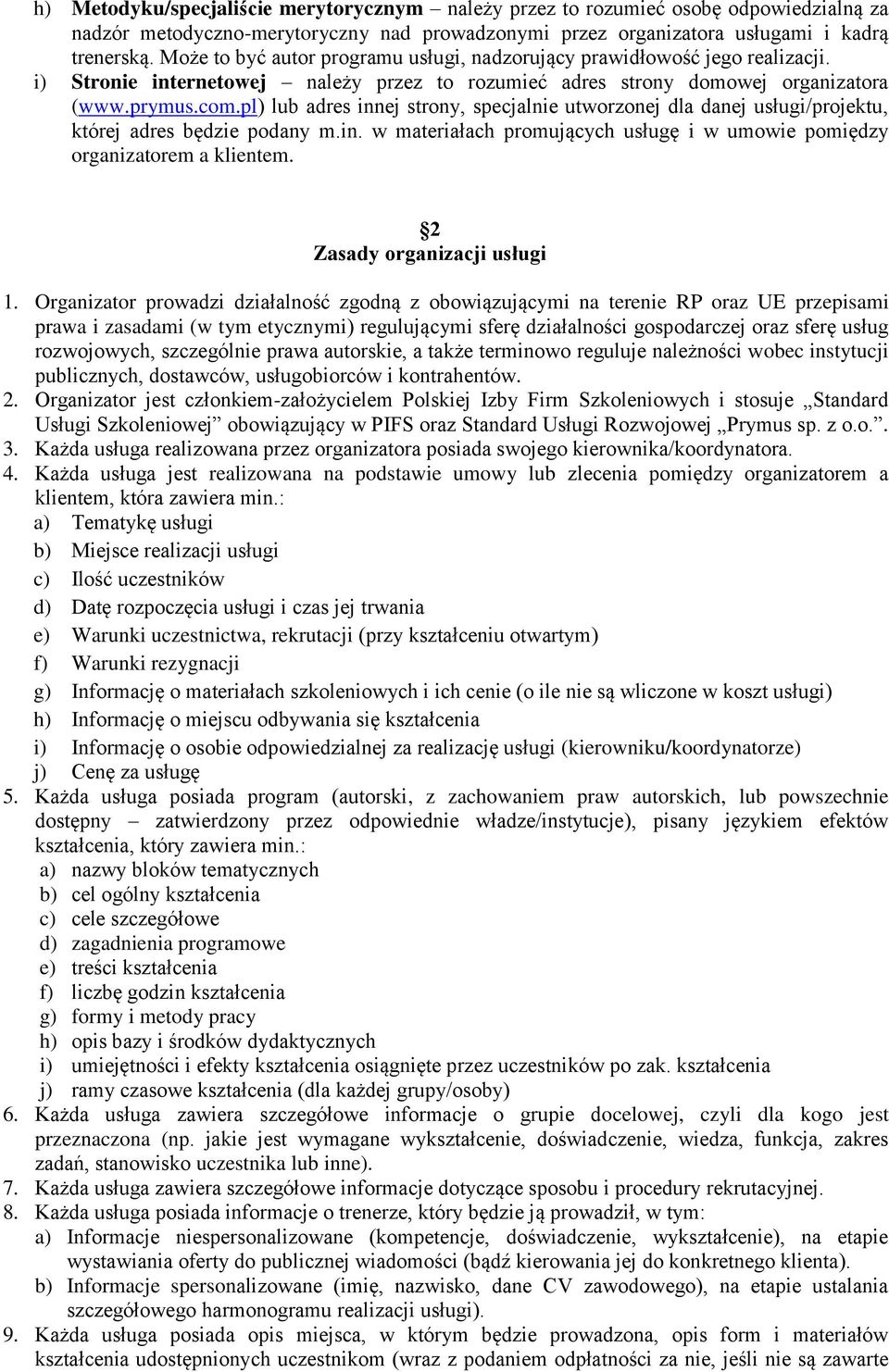 pl) lub adres innej strony, specjalnie utworzonej dla danej usługi/projektu, której adres będzie podany m.in. w materiałach promujących usługę i w umowie pomiędzy organizatorem a klientem.