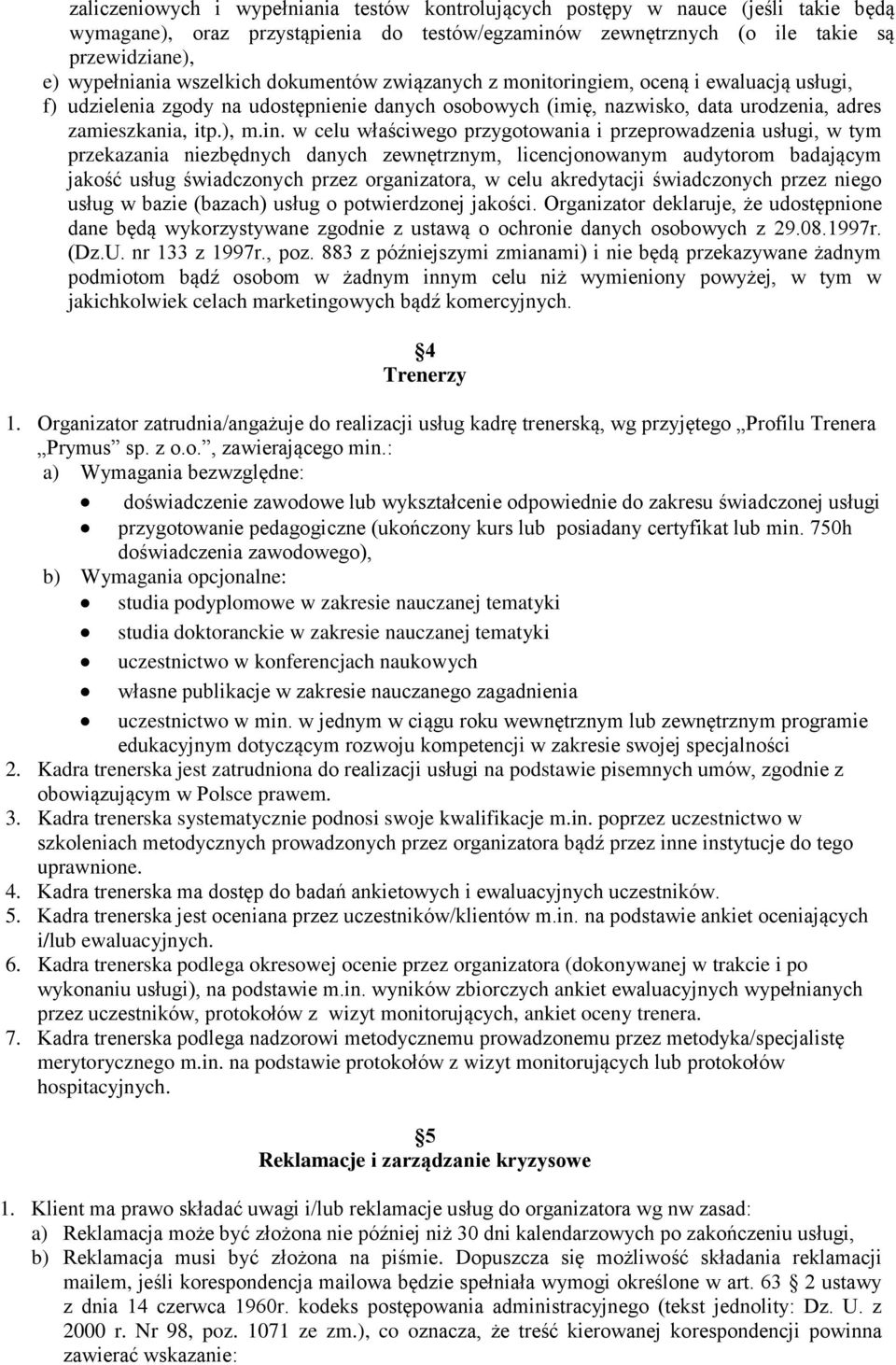 iem, oceną i ewaluacją usługi, f) udzielenia zgody na udostępnienie danych osobowych (imię, nazwisko, data urodzenia, adres zamieszkania, itp.), m.in.