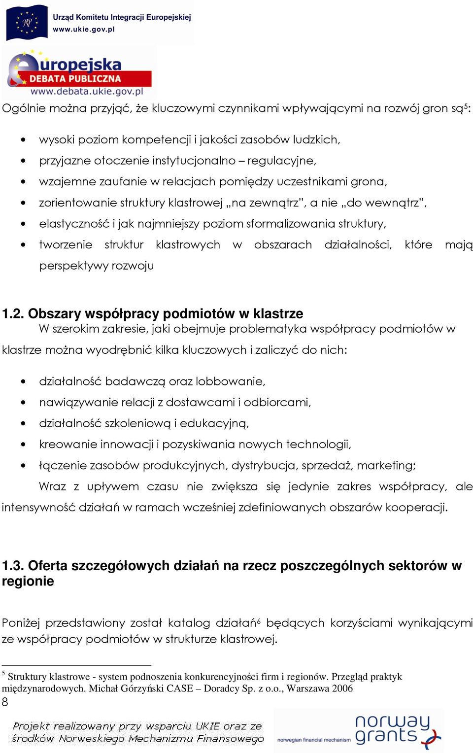 struktur klastrowych w obszarach działalności, które mają perspektywy rozwoju 1.2.