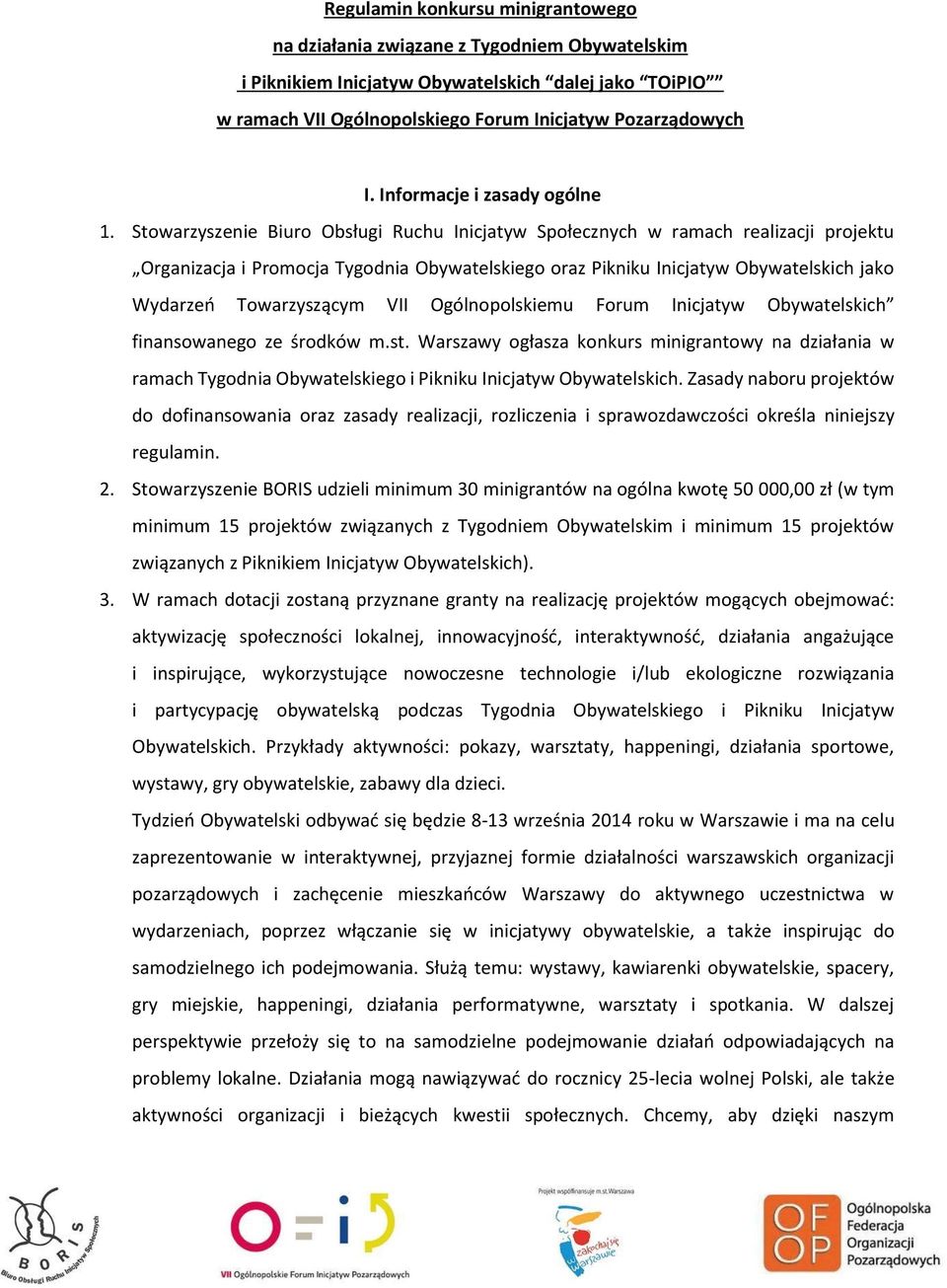 Stowarzyszenie Biuro Obsługi Ruchu Inicjatyw Społecznych w ramach realizacji projektu Organizacja i Promocja Tygodnia Obywatelskiego oraz Pikniku Inicjatyw Obywatelskich jako Wydarzeń Towarzyszącym