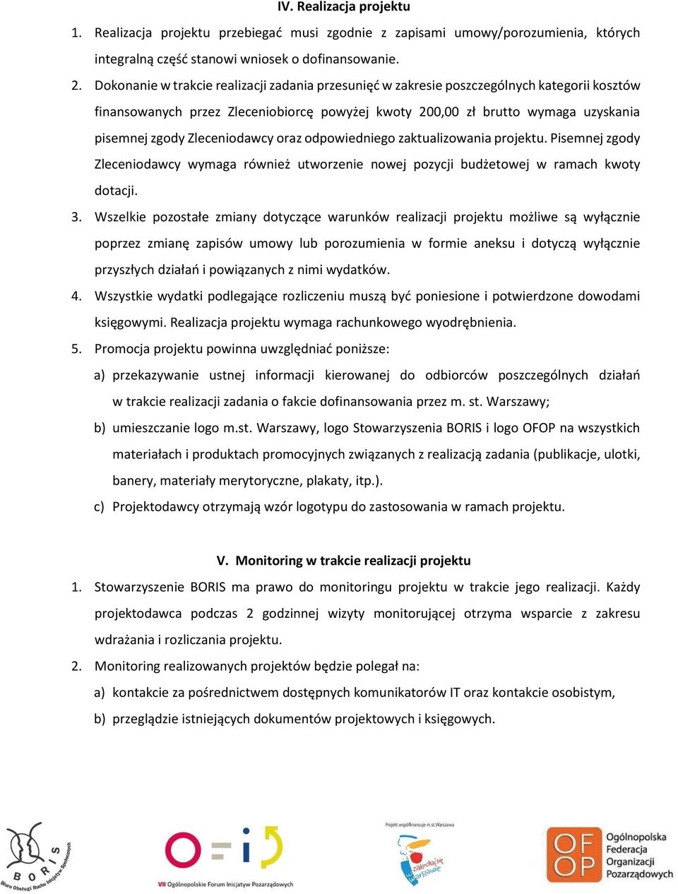 Zleceniodawcy oraz odpowiedniego zaktualizowania projektu. Pisemnej zgody Zleceniodawcy wymaga również utworzenie nowej pozycji budżetowej w ramach kwoty dotacji. 3.