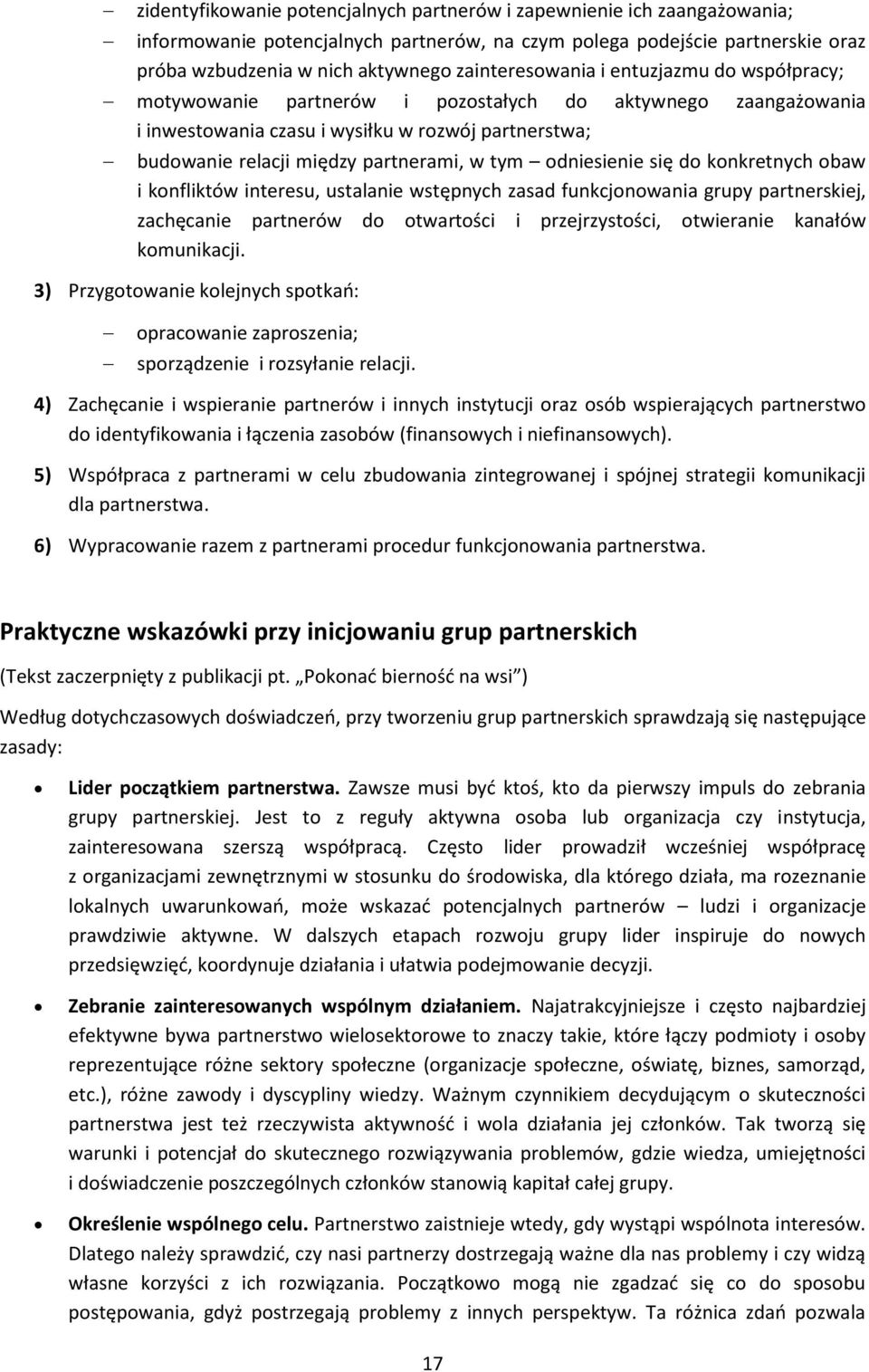 tym odniesienie się do konkretnych obaw i konfliktów interesu, ustalanie wstępnych zasad funkcjonowania grupy partnerskiej, zachęcanie partnerów do otwartości i przejrzystości, otwieranie kanałów