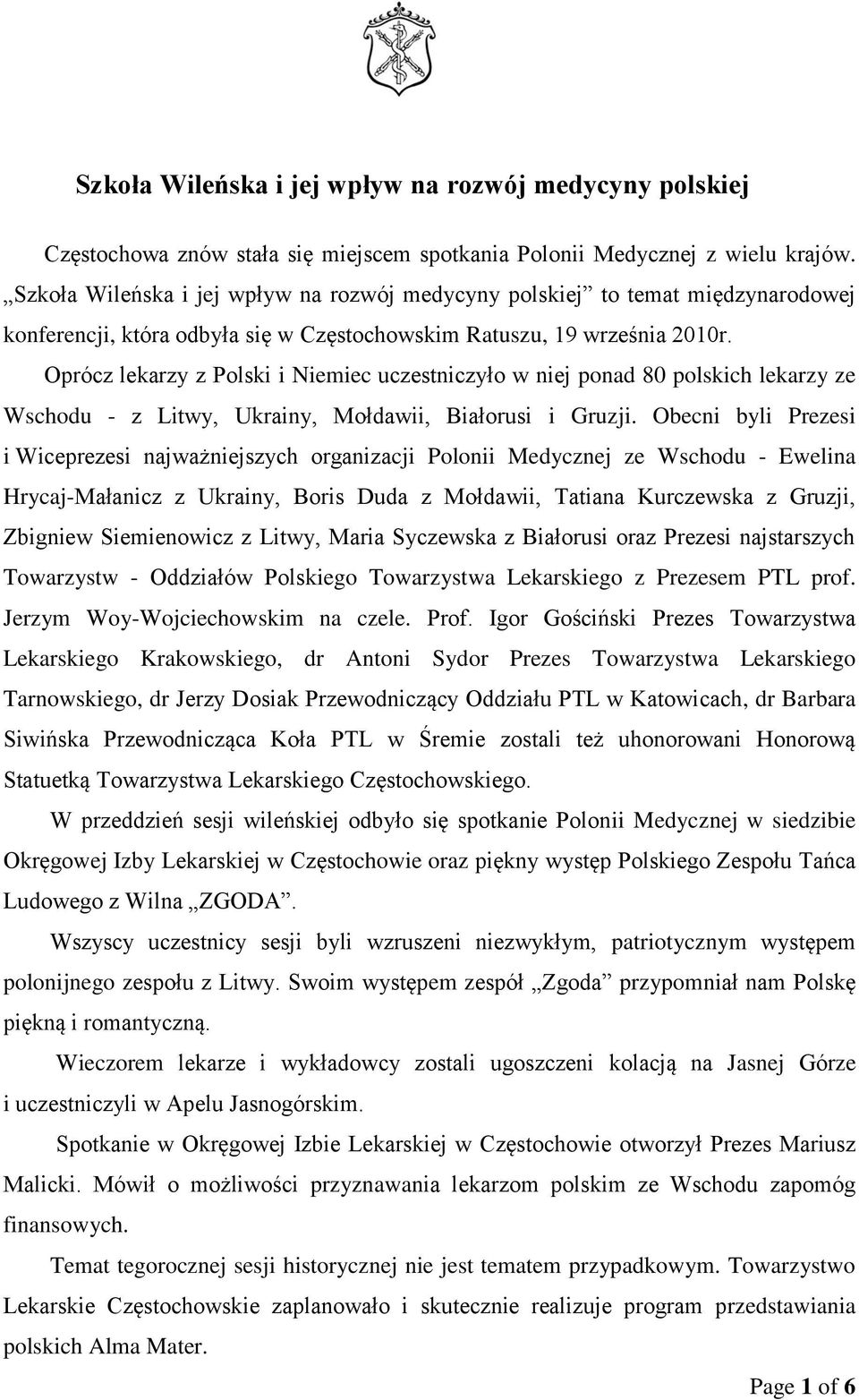 Oprócz lekarzy z Polski i Niemiec uczestniczyło w niej ponad 80 polskich lekarzy ze Wschodu - z Litwy, Ukrainy, Mołdawii, Białorusi i Gruzji.