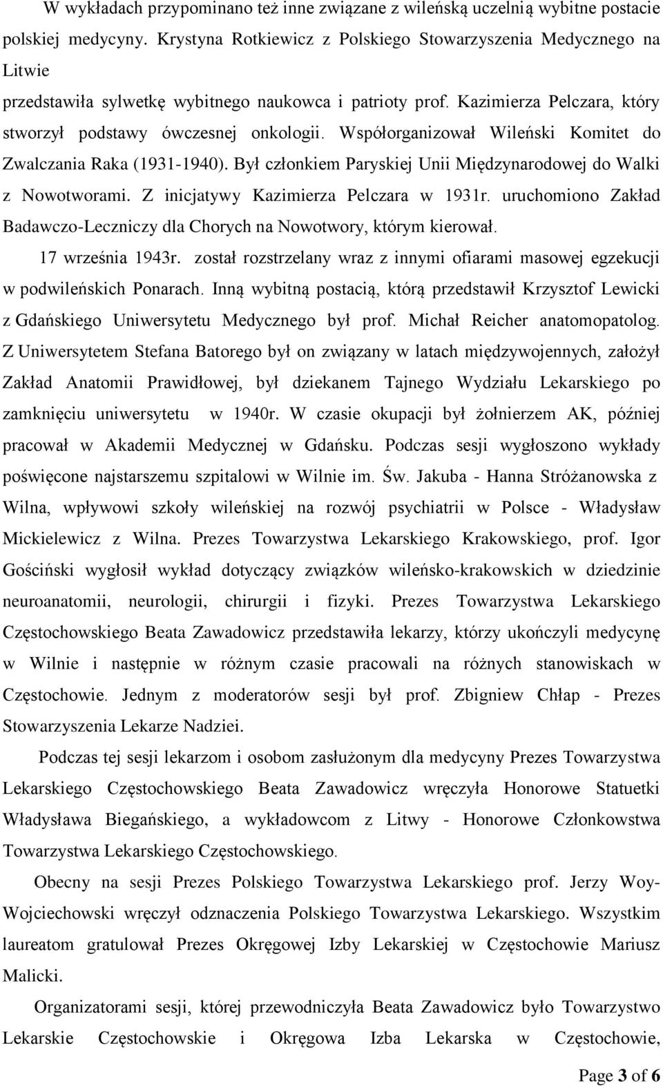 Współorganizował Wileński Komitet do Zwalczania Raka (1931-1940). Był członkiem Paryskiej Unii Międzynarodowej do Walki z Nowotworami. Z inicjatywy Kazimierza Pelczara w 1931r.