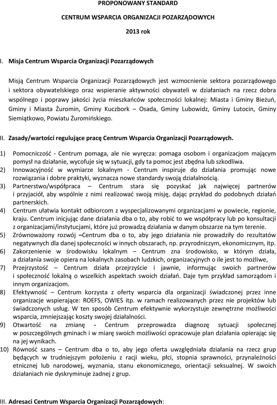 w działaniach na rzecz dobra wspólnego i poprawy jakości życia mieszkańców społeczności lokalnej: Miasta i Gminy Bieżuń, Gminy i Miasta Żuromin, Gminy Kuczbork Osada, Gminy Lubowidz, Gminy Lutocin,