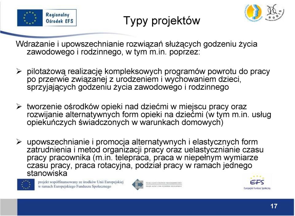 poprzez: pilotaŝową realizację kompleksowych programów powrotu do pracy po przerwie związanej z urodzeniem i wychowaniem dzieci, sprzyjających godzeniu Ŝycia zawodowego i rodzinnego