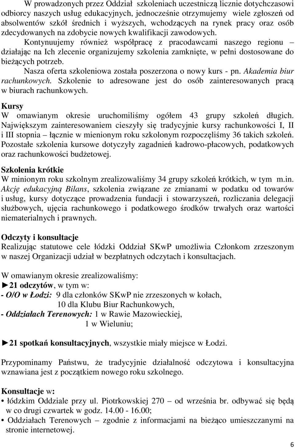 Kontynuujemy również współpracę z pracodawcami naszego regionu działając na Ich zlecenie organizujemy szkolenia zamknięte, w pełni dostosowane do bieżących potrzeb.