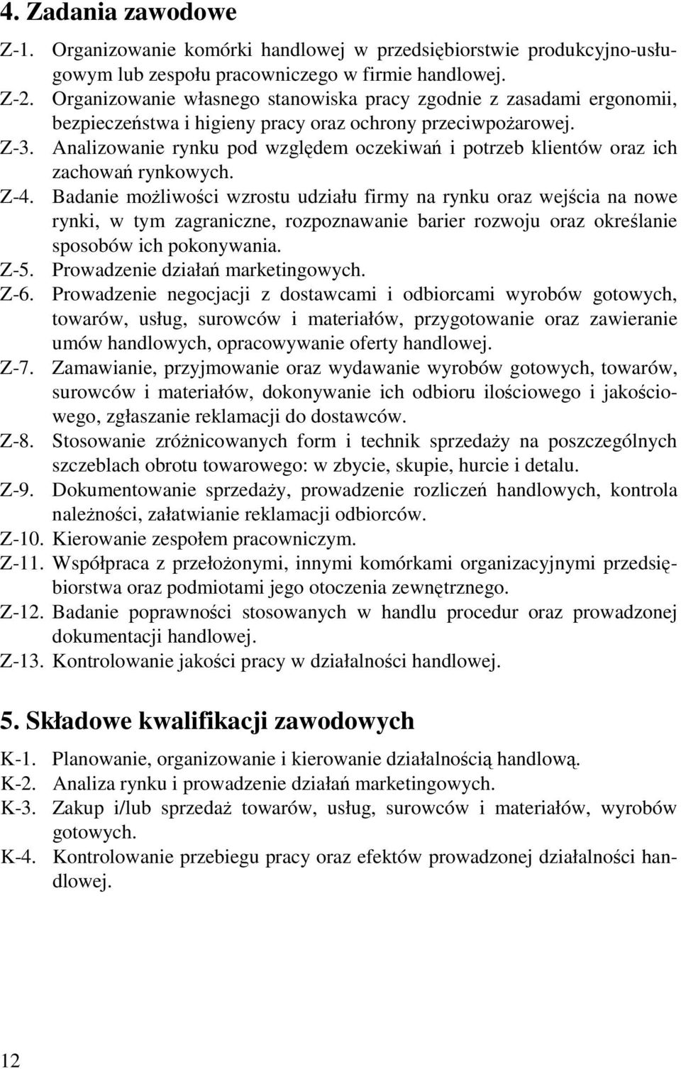 Analizowanie rynku pod względem oczekiwań i potrzeb klientów oraz ich zachowań rynkowych. Z-4.