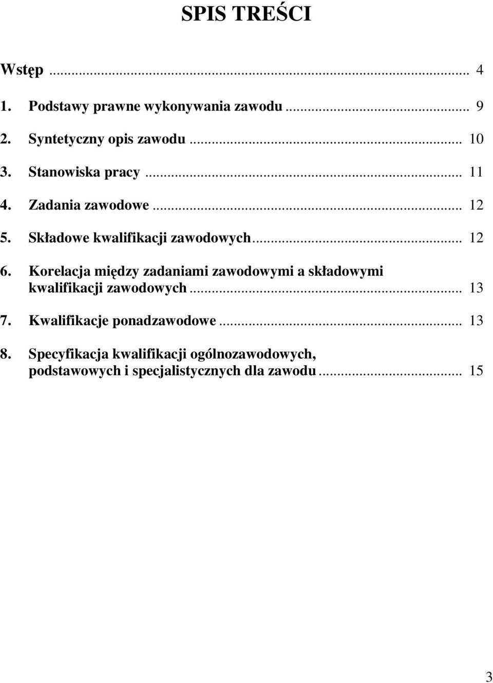 Korelacja między zadaniami zawodowymi a składowymi kwalifikacji zawodowych... 13 7.