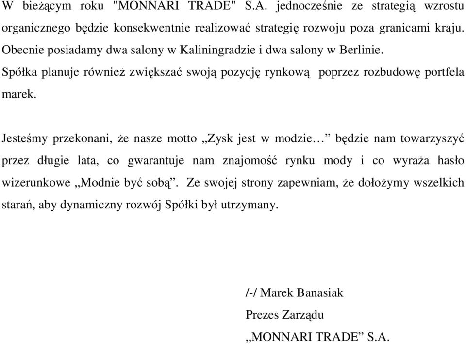 Jesteśmy przekonani, Ŝe nasze motto Zysk jest w modzie będzie nam towarzyszyć przez długie lata, co gwarantuje nam znajomość rynku mody i co wyraŝa hasło