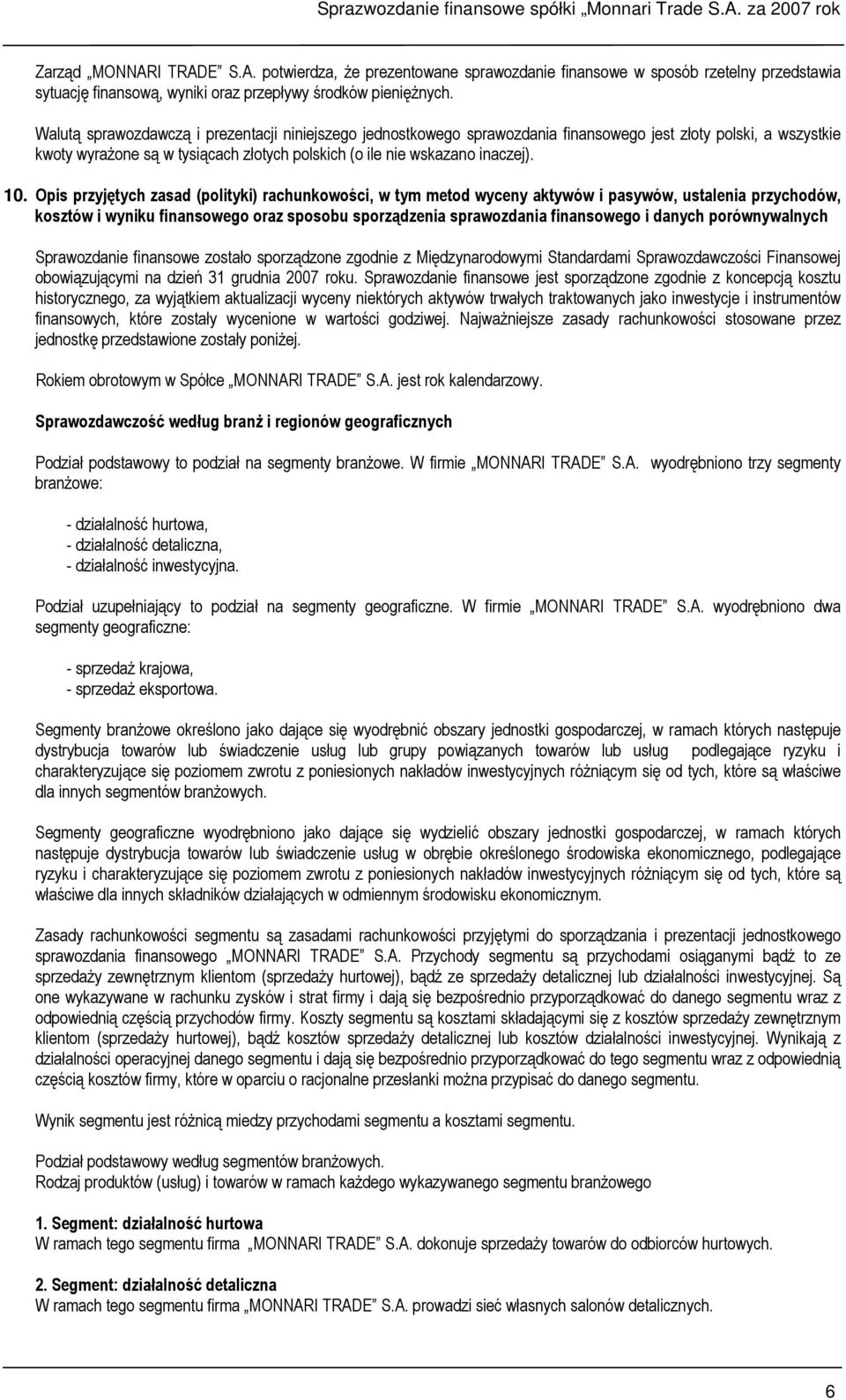 Opis przyjętych zasad (polityki) rachunkowości, w tym metod wyceny aktywów i pasywów, ustalenia przychodów, kosztów i wyniku finansowego oraz sposobu sporządzenia sprawozdania finansowego i danych