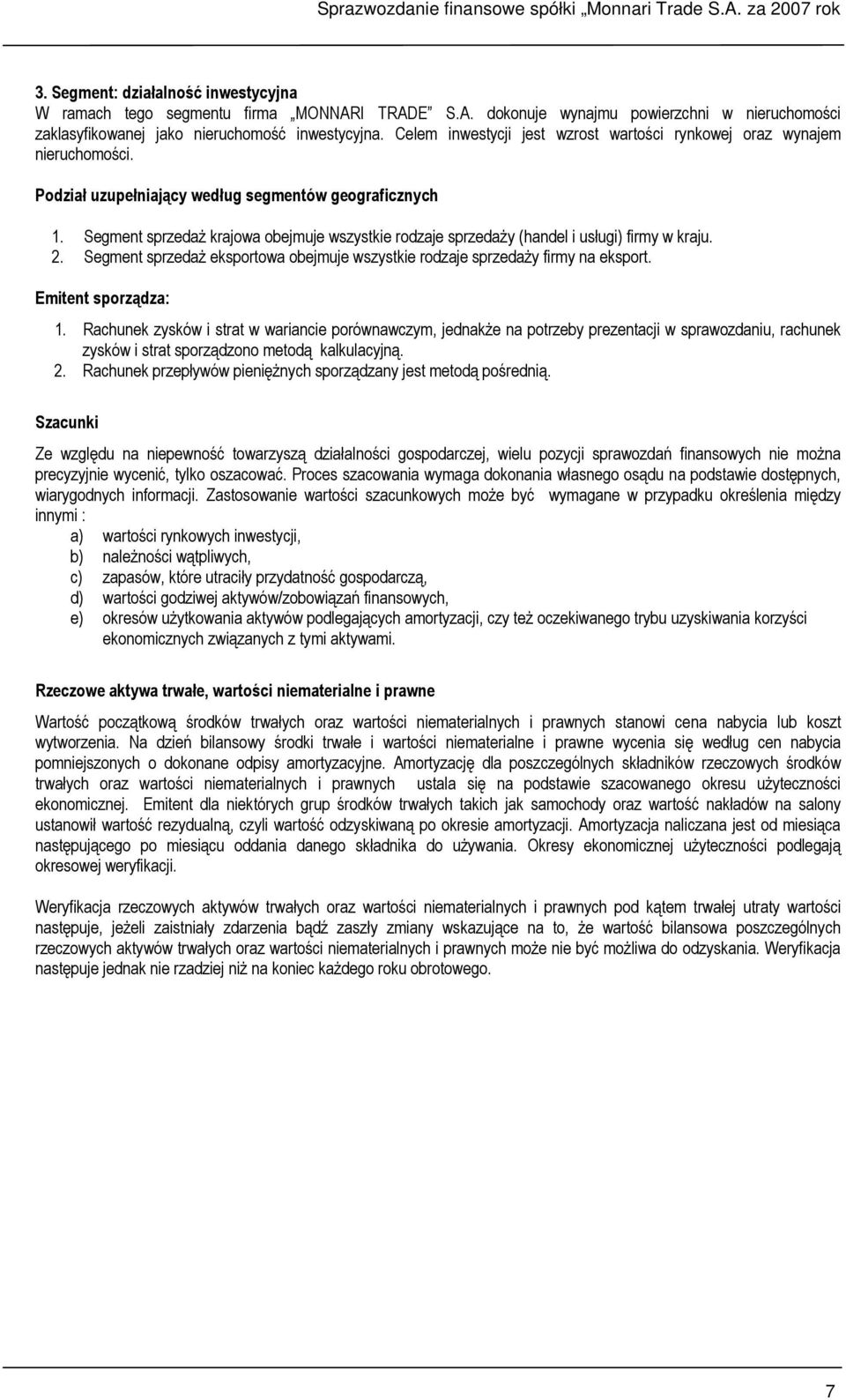 Segment sprzedaŝ krajowa obejmuje wszystkie rodzaje sprzedaŝy (handel i usługi) firmy w kraju. 2. Segment sprzedaŝ eksportowa obejmuje wszystkie rodzaje sprzedaŝy firmy na eksport.