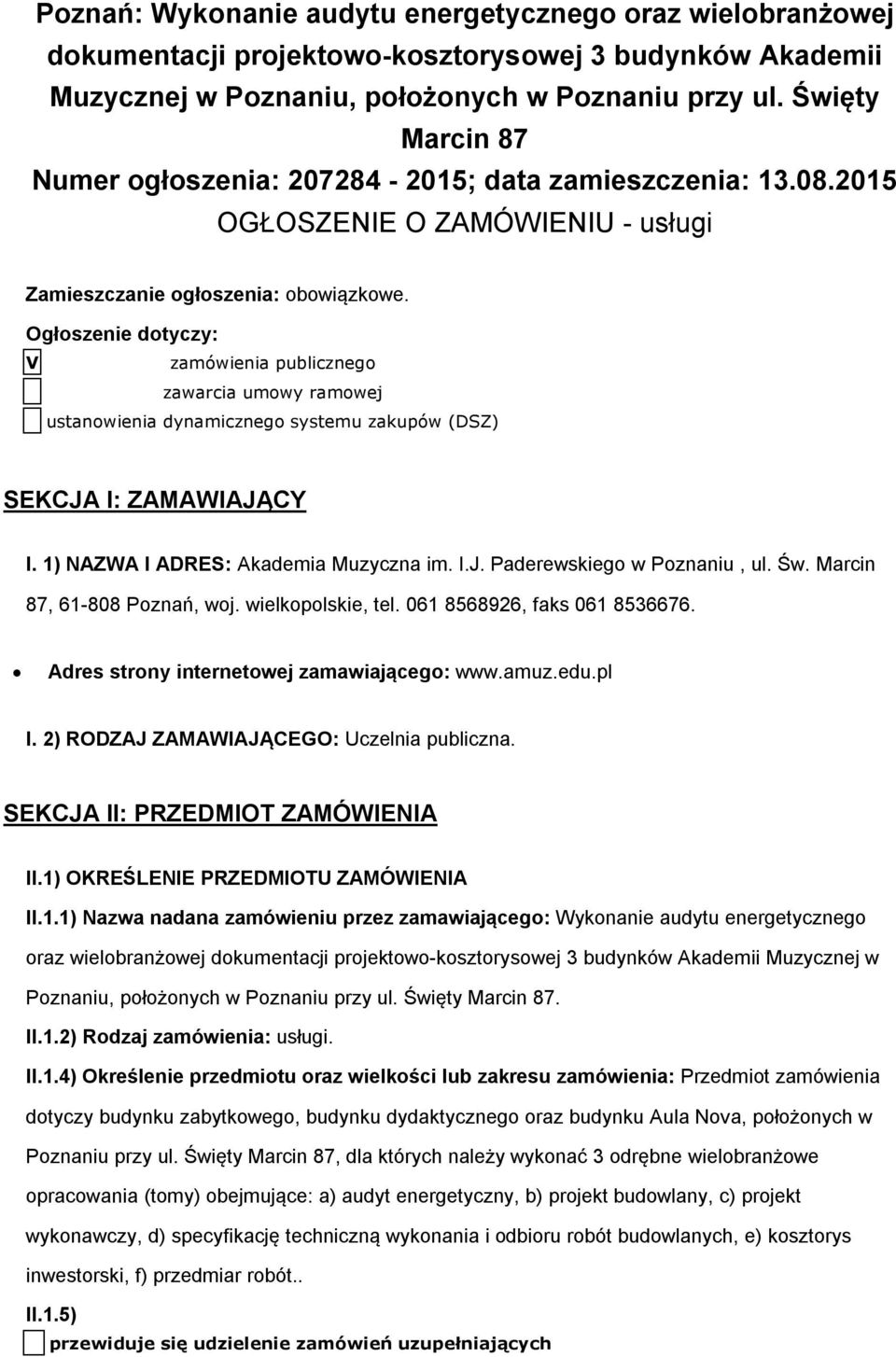 Ogłoszenie dotyczy: V zamówienia publicznego zawarcia umowy ramowej ustanowienia dynamicznego systemu zakupów (DSZ) SEKCJA I: ZAMAWIAJĄCY I. 1) NAZWA I ADRES: Akademia Muzyczna im. I.J. Paderewskiego w Poznaniu, ul.