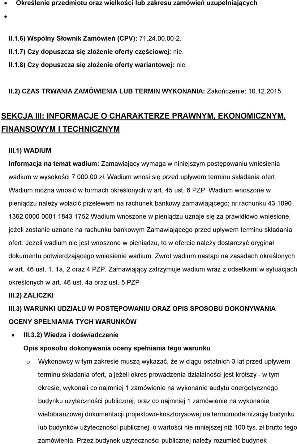 1) WADIUM Informacja na temat wadium: Zamawiający wymaga w niniejszym postępowaniu wniesienia wadium w wysokości 7 000,00 zł. Wadium wnosi się przed upływem terminu składania ofert.