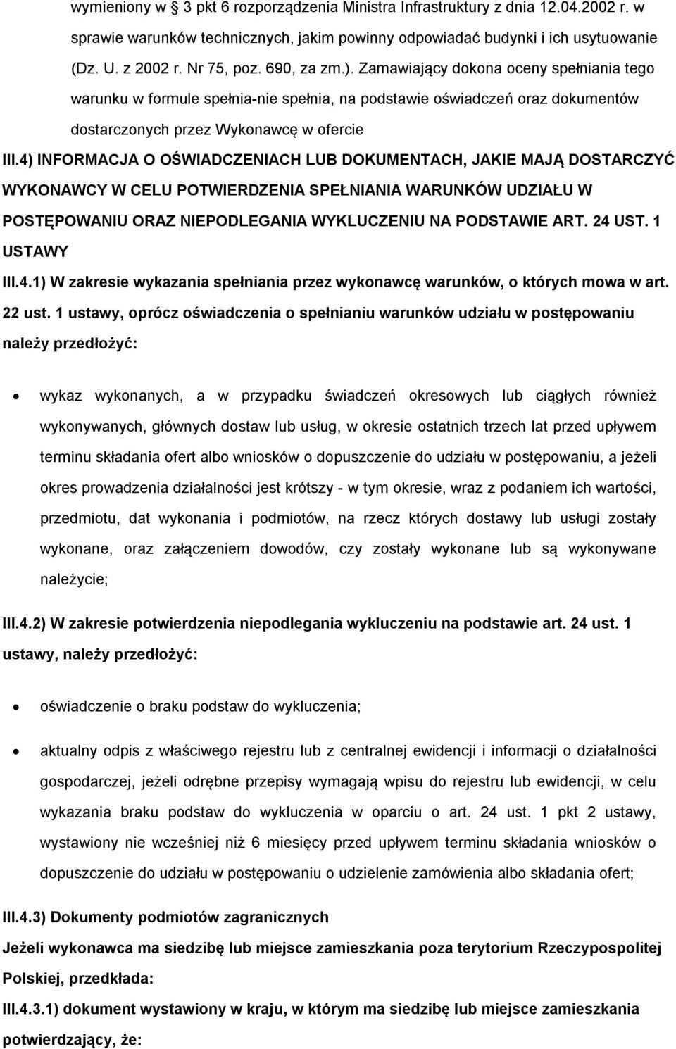 4) INFORMACJA O OŚWIADCZENIACH LUB DOKUMENTACH, JAKIE MAJĄ DOSTARCZYĆ WYKONAWCY W CELU POTWIERDZENIA SPEŁNIANIA WARUNKÓW UDZIAŁU W POSTĘPOWANIU ORAZ NIEPODLEGANIA WYKLUCZENIU NA PODSTAWIE ART. 24 UST.