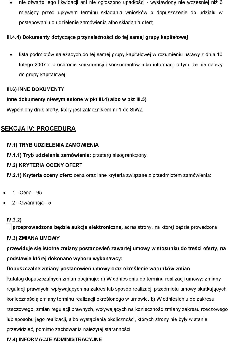 4) Dokumenty dotyczące przynależności do tej samej grupy kapitałowej lista podmiotów należących do tej samej grupy kapitałowej w rozumieniu ustawy z dnia 16 lutego 2007 r.