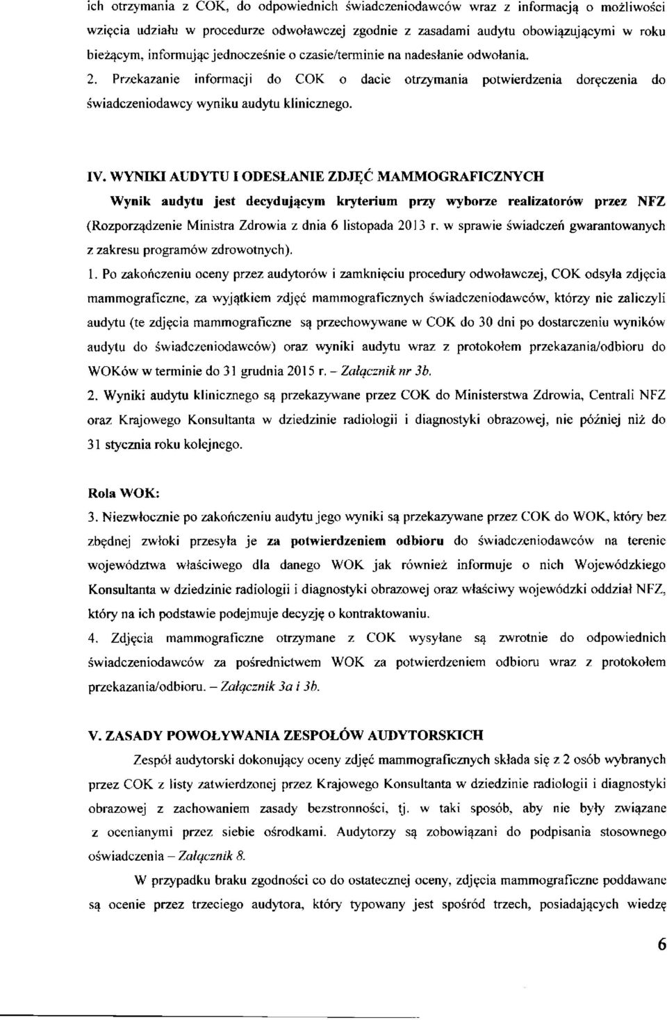 WYNIKI AUDYTU I ODESŁANIE ZDJĘĆ MAMMOGRAFICZNYCH Wynik audytu jest decydującym kryterium przy wyborze realizatorów przez NFZ (Rozporządzenie Ministra Zdrowia z dnia 6 listopada 2013 r.