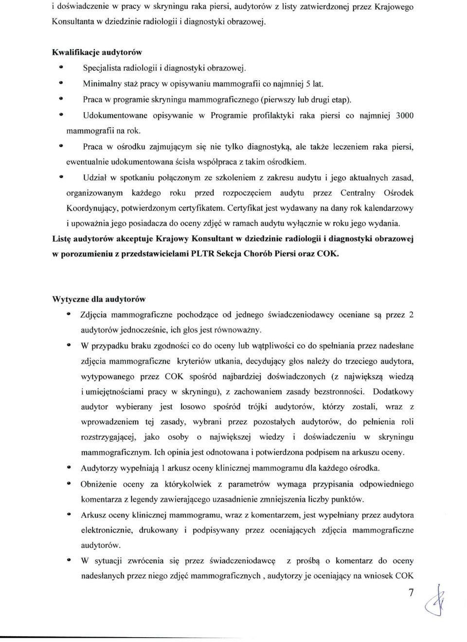 Praca w programie skryningu mammograficznego (pierwszy lub drugi etap). Udokumentowane opisywanie w Programie profilaktyki raka piersi co najmniej 3000 mammografii na rok.