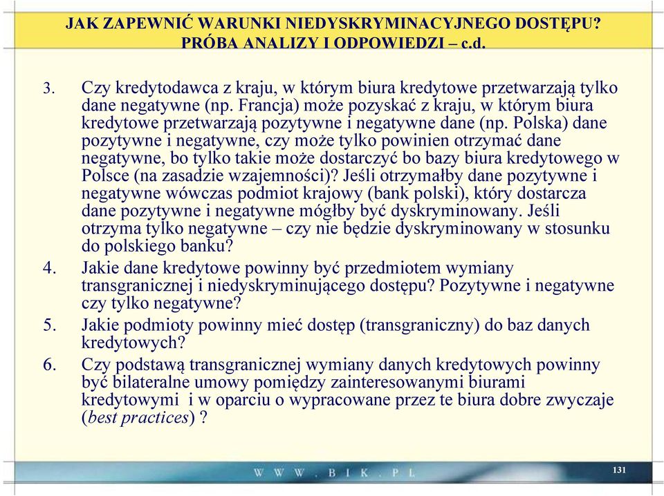 Polska) dane pozytywne i negatywne, czy może tylko powinien otrzymać dane negatywne, bo tylko takie może dostarczyć bo bazy biura kredytowego w Polsce (na zasadzie wzajemności)?