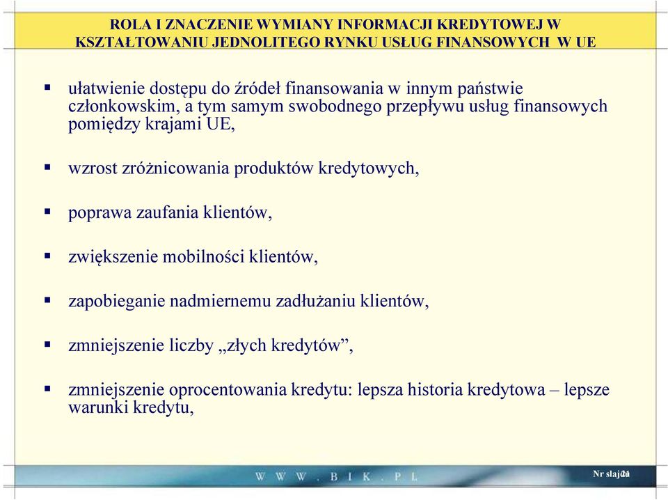 zróżnicowania produktów kredytowych, poprawa zaufania klientów, zwiększenie i mobilności ś iklientów, zapobieganie nadmiernemu