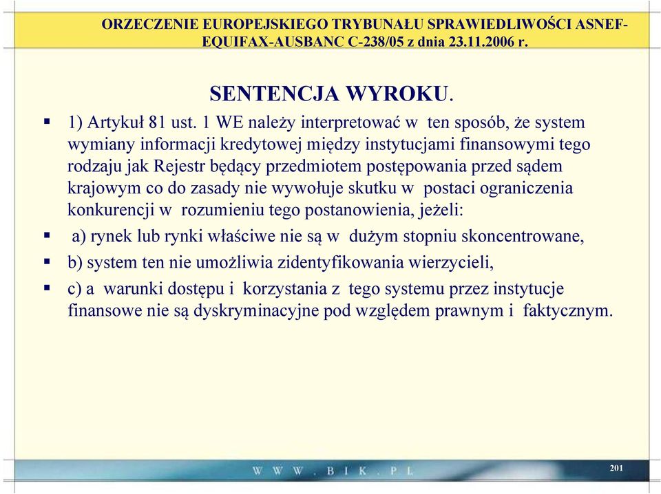 sądem krajowym co do zasady nie wywołuje skutku w postaci ograniczenia konkurencji w rozumieniu tego postanowienia, jeżeli: a) rynek lub rynki właściwe nie są w dużym stopniu