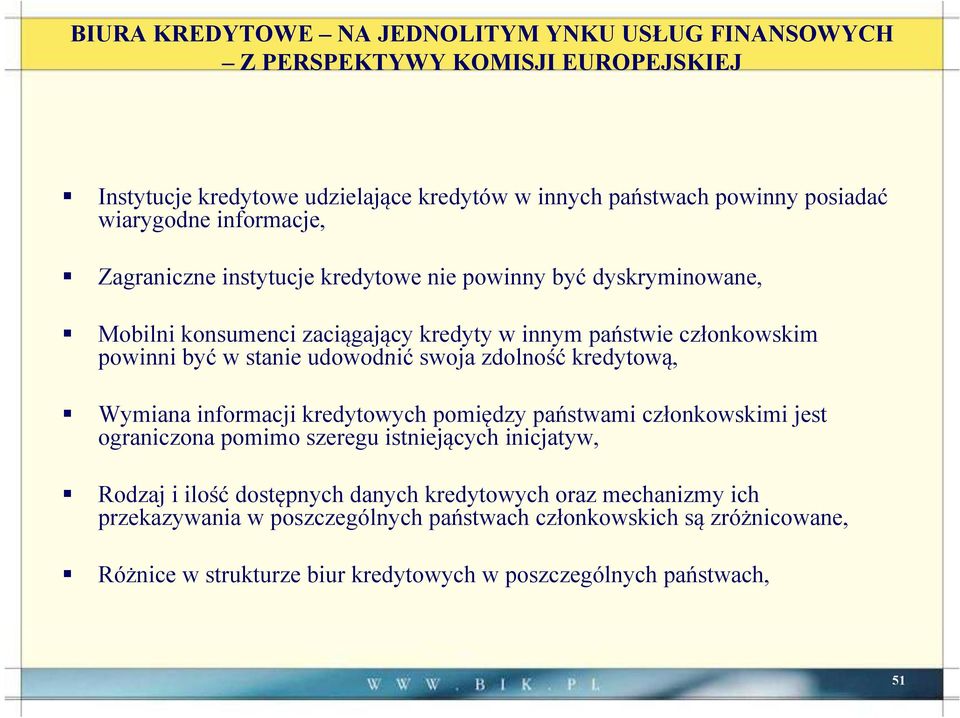 udowodnić swoja zdolność kredytową, Wymiana informacji kredytowych pomiędzy państwami członkowskimi jest ograniczona pomimo szeregu istniejących inicjatyw, Rodzaj i ilość