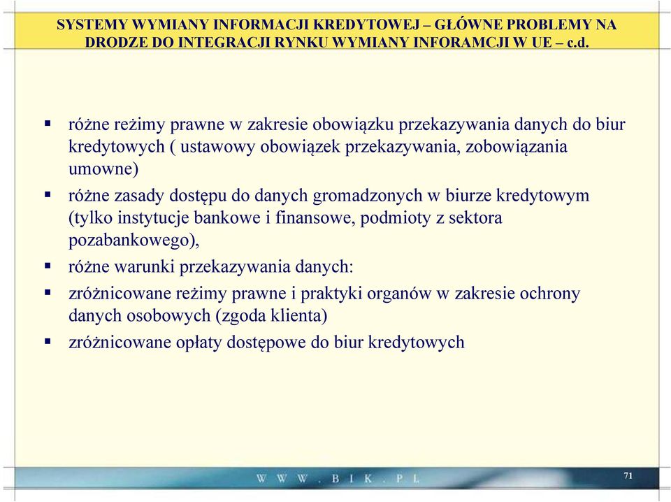 różne zasady dostępu do danych gromadzonych w biurze kredytowym (tylko instytucje bankowe i finansowe, podmioty z sektora pozabankowego), różne